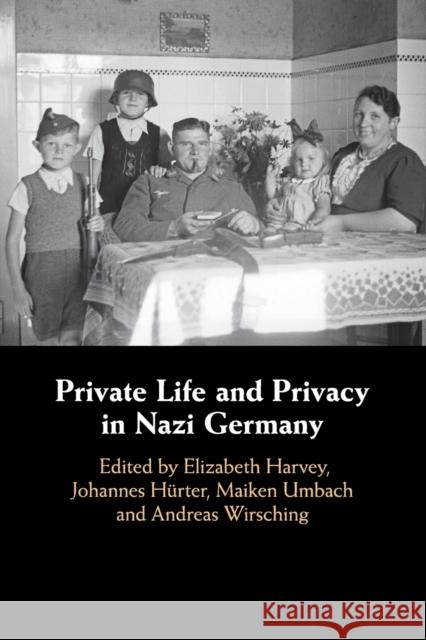 Private Life and Privacy in Nazi Germany Elizabeth Harvey Johannes H 9781108719032