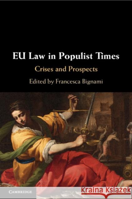 Eu Law in Populist Times: Crises and Prospects Francesca Bignami 9781108719179 Cambridge University Press