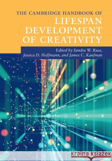 The Cambridge Handbook of Lifespan Development of Creativity Sandra W. Russ Jessica D. Hoffmann James C. Kaufman 9781108719186 Cambridge University Press