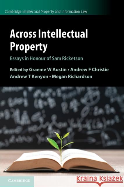Across Intellectual Property: Essays in Honour of Sam Ricketson Graeme W. Austin (Victoria University of Wellington), Andrew F. Christie, Andrew T. Kenyon, Megan Richardson 9781108719216