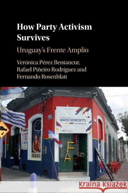 How Party Activism Survives: Uruguay's Frente Amplio Pérez Bentancur, Verónica 9781108719377 Cambridge University Press