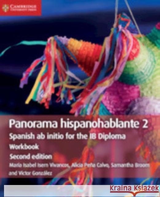Panorama hispanohablante Workbook 2: Spanish ab initio for the IB Diploma María Isabel Isern Vivancos, Alicia Peña Calvo, Samantha Broom, Víctor González 9781108720359 Cambridge University Press