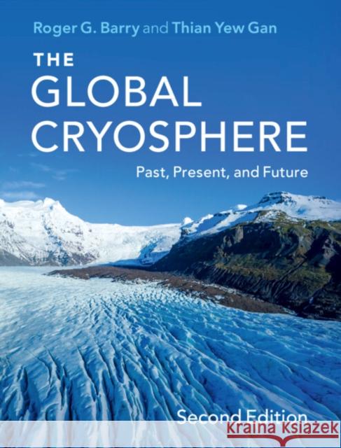 The Global Cryosphere: Past, Present, and Future Roger G. Barry Thian Yew Gan 9781108720588