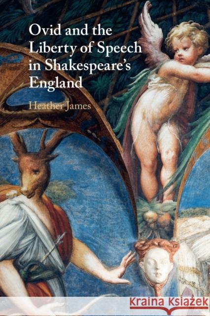 Ovid and the Liberty of Speech in Shakespeare's England Heather (University of Southern California) James 9781108720717 Cambridge University Press