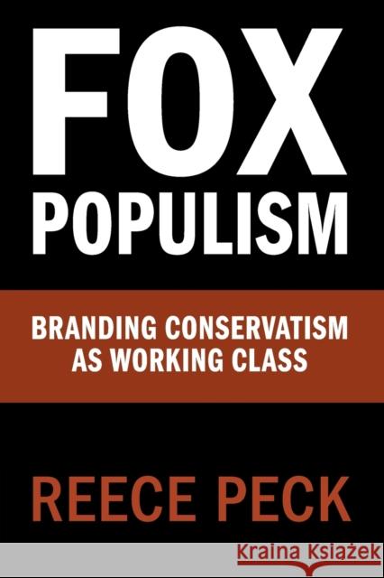 Fox Populism: Branding Conservatism as Working Class Reece Peck 9781108721783 Cambridge University Press