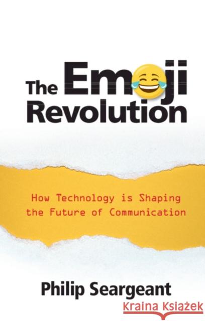 The Emoji Revolution: How Technology Is Shaping the Future of Communication Philip Seargeant 9781108721790
