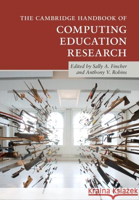 The Cambridge Handbook of Computing Education Research Sally A. Fincher Anthony V. Robins 9781108721899 Cambridge University Press