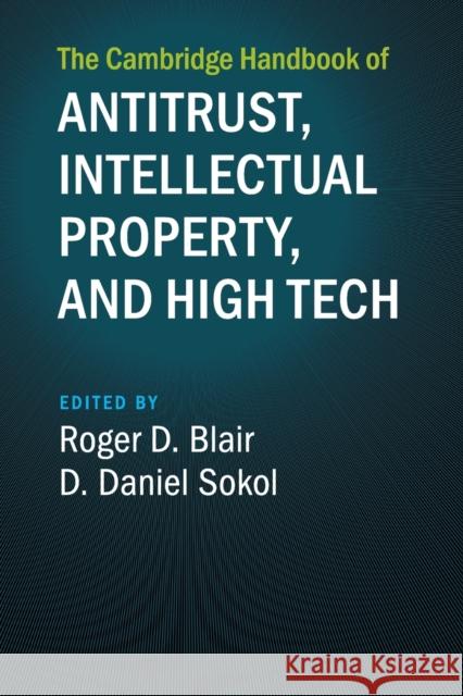 The Cambridge Handbook of Antitrust, Intellectual Property, and High Tech Roger D. Blair D. Daniel Sokol 9781108722087