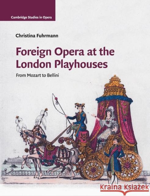 Foreign Opera at the London Playhouses: From Mozart to Bellini Christina Fuhrmann 9781108722117 Cambridge University Press