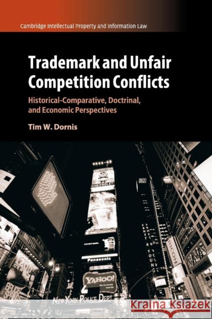 Trademark and Unfair Competition Conflicts: Historical-Comparative, Doctrinal, and Economic Perspectives Tim W. Dornis 9781108722124 Cambridge University Press