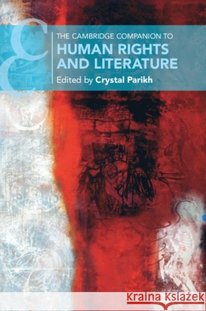 The Cambridge Companion to Human Rights and Literature Crystal Parikh (New York University) 9781108722209