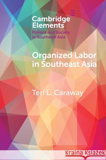 Organized Labor in Southeast Asia Teri L. (University of Minnesota) Caraway 9781108722407 Cambridge University Press