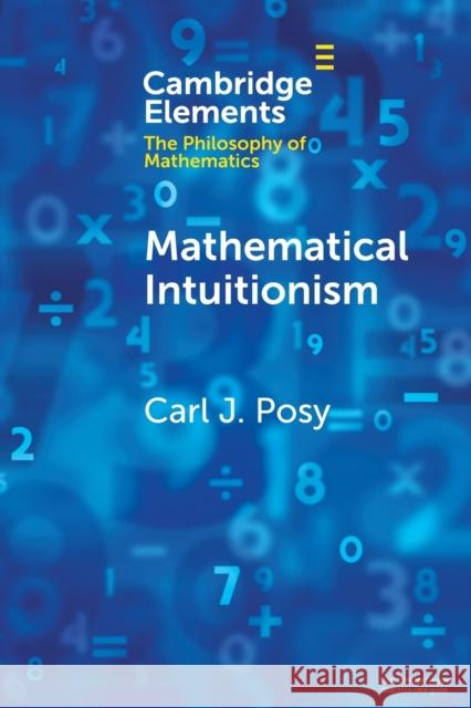 Mathematical Intuitionism Posy, Carl J. 9781108723022 CAMBRIDGE GENERAL ACADEMIC