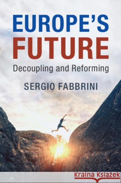 Europe's Future: Decoupling and Reforming Sergio Fabbrini 9781108723275 Cambridge University Press