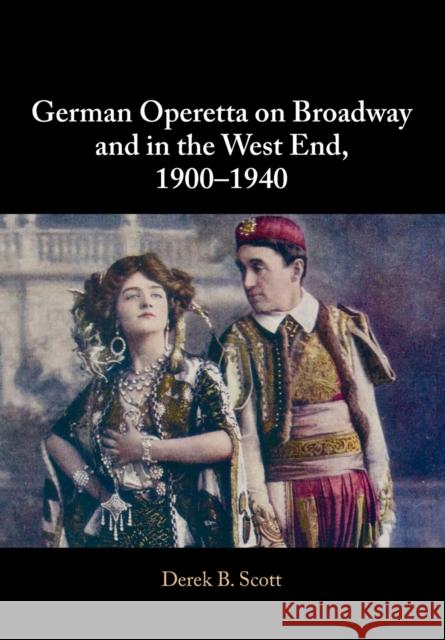 German Operetta on Broadway and in the West End, 1900–1940 Derek B. Scott (University of Leeds) 9781108723329