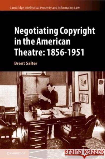 Negotiating Copyright in the American Theatre: 1856–1951 Brent S. Salter 9781108723527 Cambridge University Press