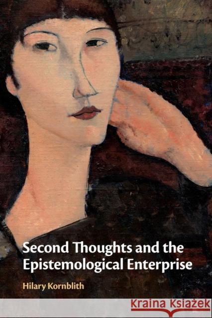 Second Thoughts and the Epistemological Enterprise Hilary Kornblith 9781108724128