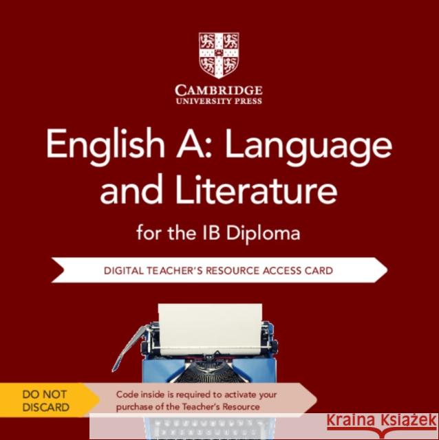 English A: Language and Literature for the IB Diploma Digital Teacher's Resource Access Card David McIntyre, Tim Pruzinsky 9781108724524 Cambridge University Press