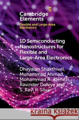 1D Semiconducting Nanostructures for Flexible and Large-Area Electronics: Growth Mechanisms and Suitability Dhayalan Shakthivel (University of Glasgow), Muhammad Ahmad (University of Surrey), Mohammad R. Alenezi (University of S 9781108724654 Cambridge University Press