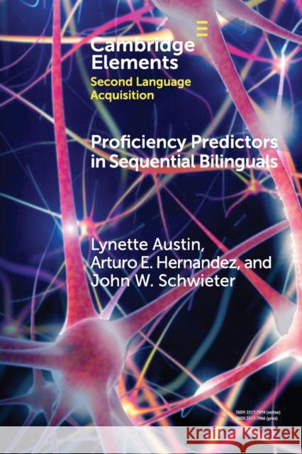 Proficiency Predictors in Sequential Bilinguals: The Proficiency Puzzle Lynette Austin Arturo E. Hernandez John W. Schwieter 9781108725248