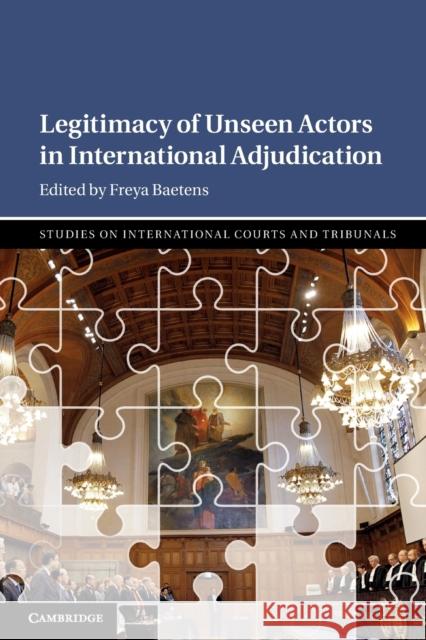 Legitimacy of Unseen Actors in International Adjudication Freya Baetens (Universitetet i Oslo) 9781108725286