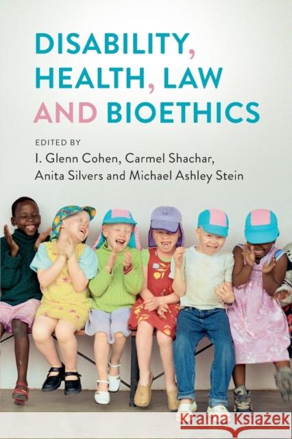 Disability, Health, Law, and Bioethics I. Glenn Cohen Carmel Shachar Anita Silvers 9781108725408