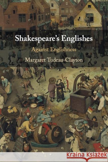 Shakespeare's Englishes: Against Englishness Tudeau-Clayton, Margaret 9781108725460 Cambridge University Press