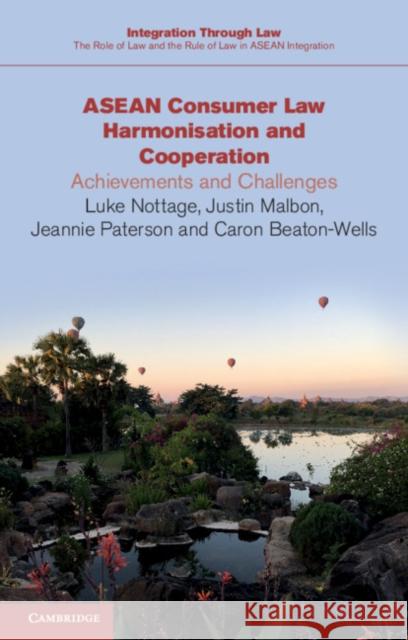 ASEAN Consumer Law Harmonisation and Cooperation: Achievements and Challenges Luke Nottage (University of Sydney), Justin Malbon (Griffith University, Queensland), Jeannie Paterson (University of Me 9781108725828 Cambridge University Press