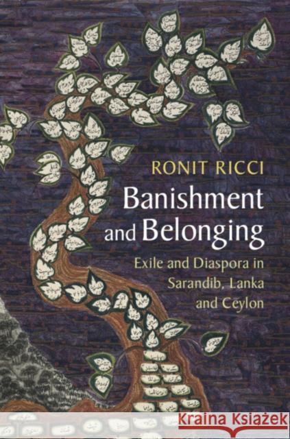 Banishment and Belonging: Exile and Diaspora in Sarandib, Lanka and Ceylon Ronit Ricci 9781108727242 Cambridge University Press