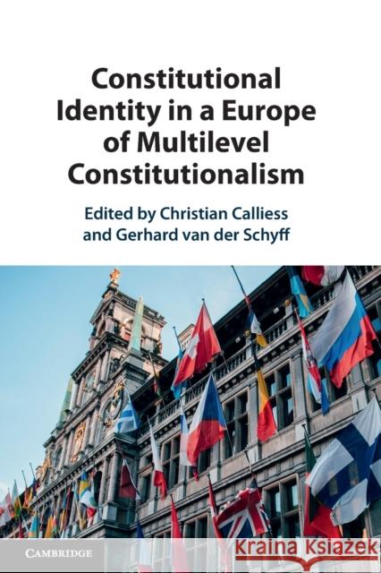 Constitutional Identity in a Europe of Multilevel Constitutionalism Christian Calliess (Freie Universität Berlin), Gerhard van der Schyff (Universiteit van Tilburg, The Netherlands) 9781108727396