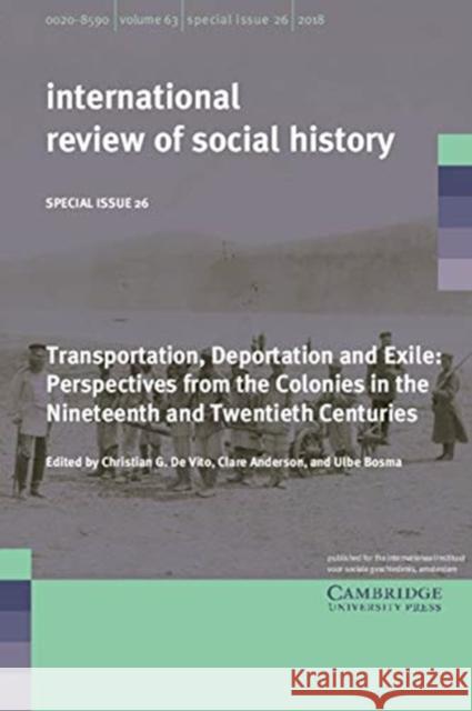 Transportation, Deportation and Exile: Perspectives from the Colonies in the Nineteenth and Twentieth Centuries de Vito, Christian G. 9781108727617 Cambridge University Press