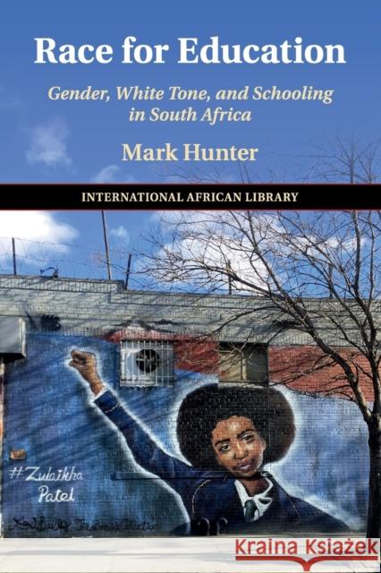 Race for Education: Gender, White Tone, and Schooling in South Africa Mark Hunter 9781108727631