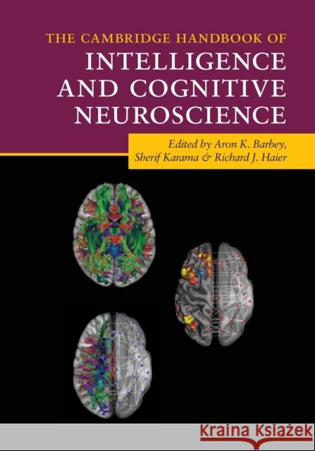 The Cambridge Handbook of Intelligence and Cognitive Neuroscience Aron K. Barbey Sherif Karama Richard J. Haier 9781108727723