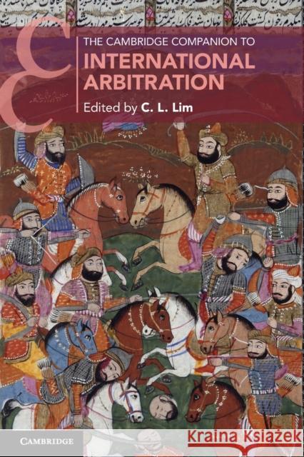 The Cambridge Companion to International Arbitration C. L. Lim (The Chinese University of Hon   9781108727785 Cambridge University Press