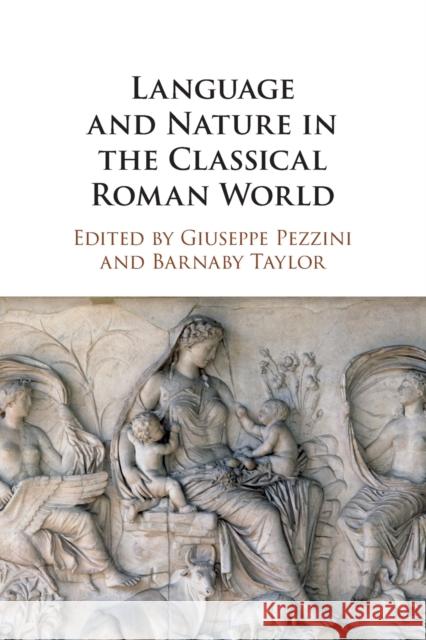 Language and Nature in the Classical Roman World Giuseppe Pezzini Barnaby Taylor 9781108727815 Cambridge University Press