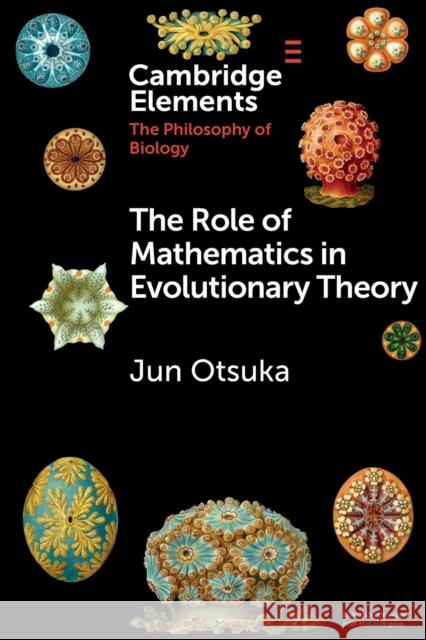 The Role of Mathematics in Evolutionary Theory Otsuka, Jun 9781108727853 Cambridge University Press