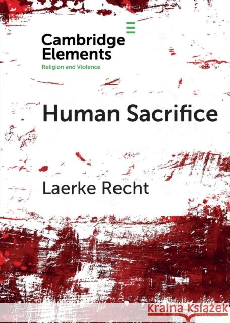 Human Sacrifice: Archaeological Perspectives from Around the World Laerke Recht 9781108728201
