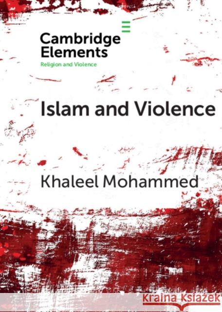 Islam and Violence Khaleel Mohammed 9781108728232