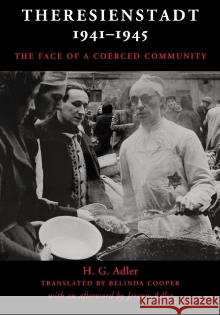 Theresienstadt 1941–1945: The Face of a Coerced Community H. G. Adler, Jeremy Adler (King's College London), Belinda Cooper, Amy Loewenhaar-Blauweiss (Bard College, New York), Be 9781108728683 Cambridge University Press