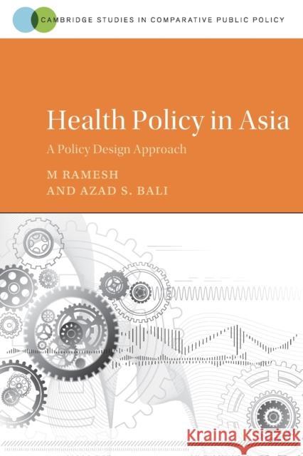 Health Policy in Asia: A Policy Design Approach M. Ramesh Azad S. Bali 9781108728775 Cambridge University Press