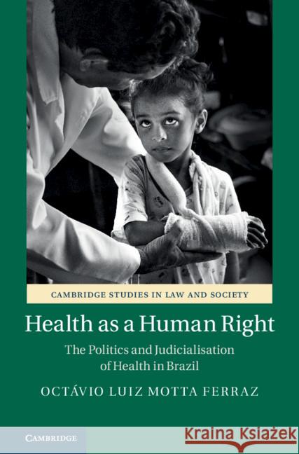 Health as a Human Right: The Politics and Judicialisation of Health in Brazil Octavio Luiz Motta (King's College London) Ferraz 9781108729017 Cambridge University Press