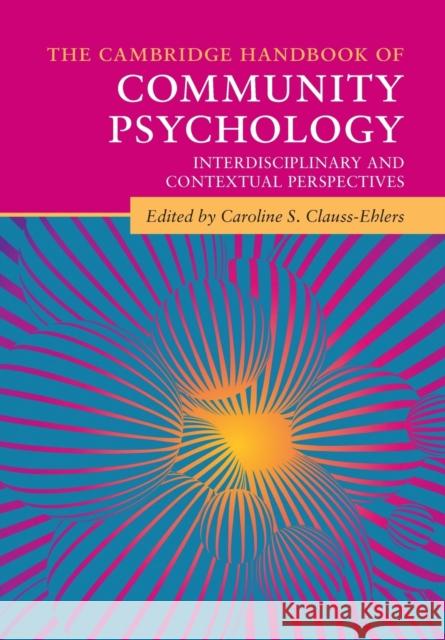 The Cambridge Handbook of Community Psychology: Interdisciplinary and Contextual Perspectives Caroline S. Clauss-Ehlers 9781108729093 Cambridge University Press