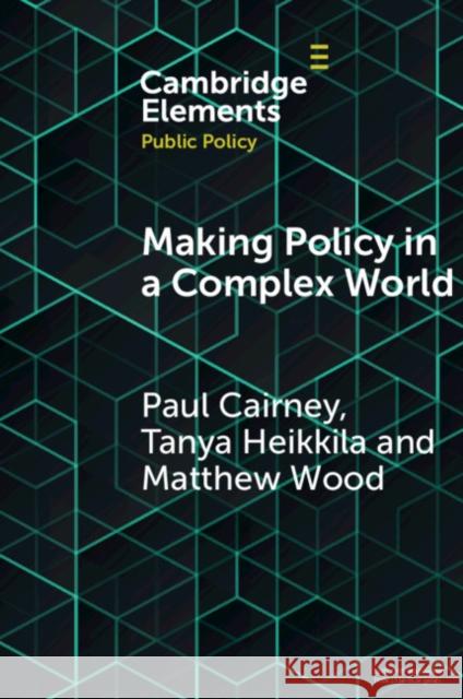 Making Policy in a Complex World Paul Cairney Tanya Heikkila Matthew Wood 9781108729109