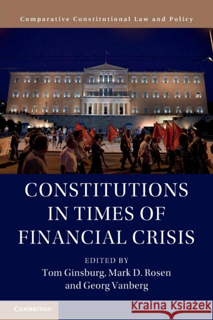Constitutions in Times of Financial Crisis Georg Vanberg, Mark D. Rosen, Tom Ginsburg 9781108729208