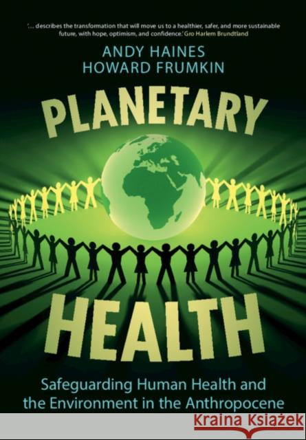 Planetary Health: Safeguarding Human Health and the Environment in the Anthropocene Andy Haines Howard Frumkin 9781108729260 Cambridge University Press