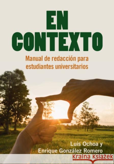 En Contexto: Manual de Redacción Para Estudiantes Universitarios Ochoa, Luis 9781108729284 Cambridge University Press