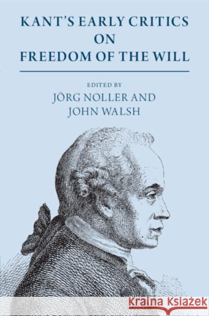 Kant's Early Critics on Freedom of the Will  9781108729673 Cambridge University Press