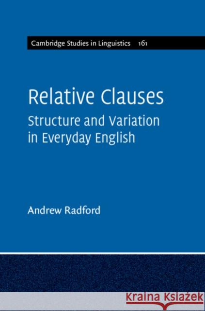 Relative Clauses: Structure and Variation in Everyday English Andrew Radford (University of Essex) 9781108729680 Cambridge University Press