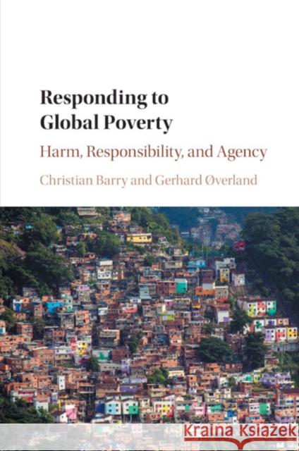 Responding to Global Poverty: Harm, Responsibility, and Agency Barry, Christian 9781108729987
