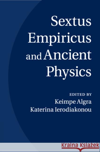 Sextus Empiricus and Ancient Physics Keimpe Algra Katerina Ierodiakonou 9781108729994
